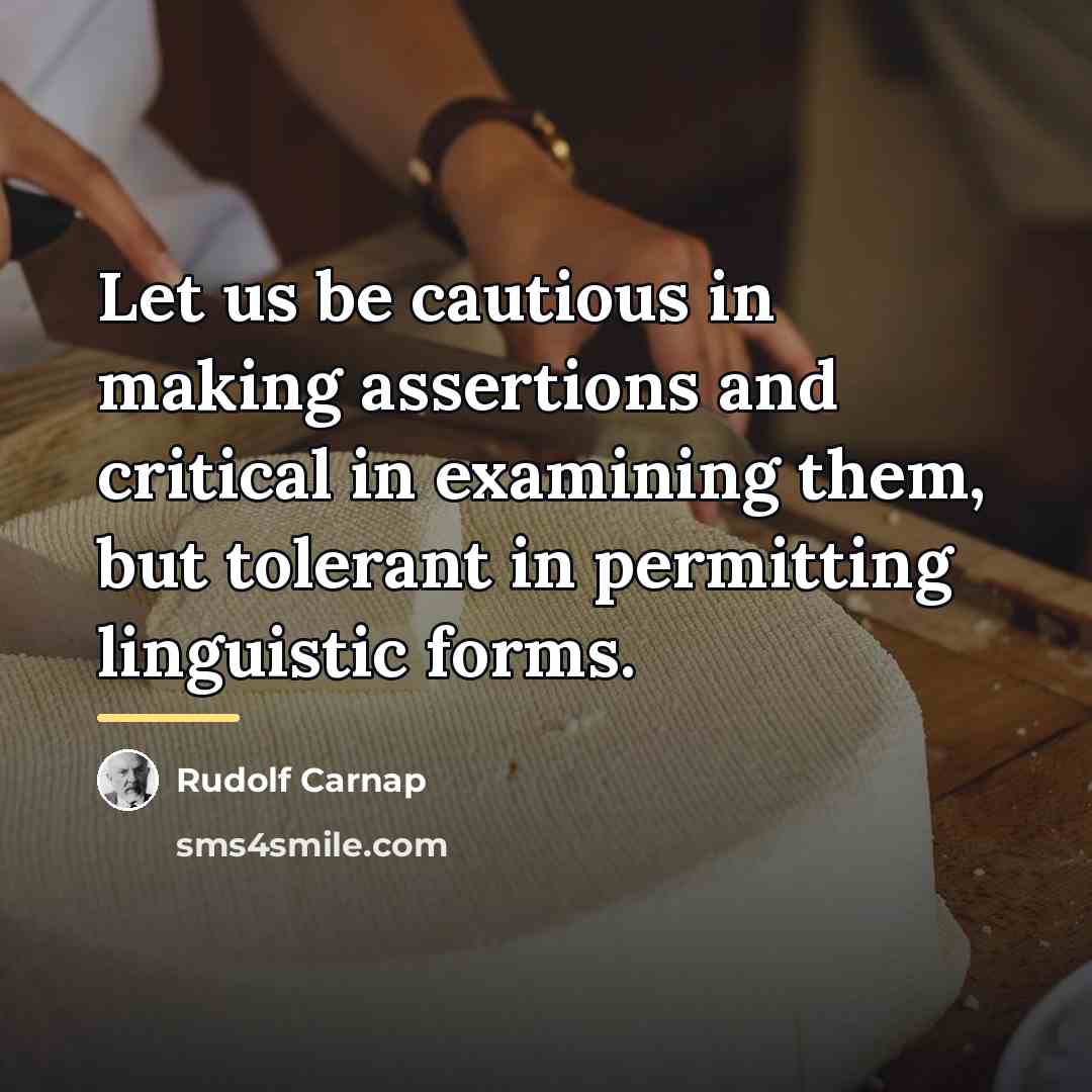 “Let us be cautious in making assertions and critical in…” quote by Rudolf Carnap