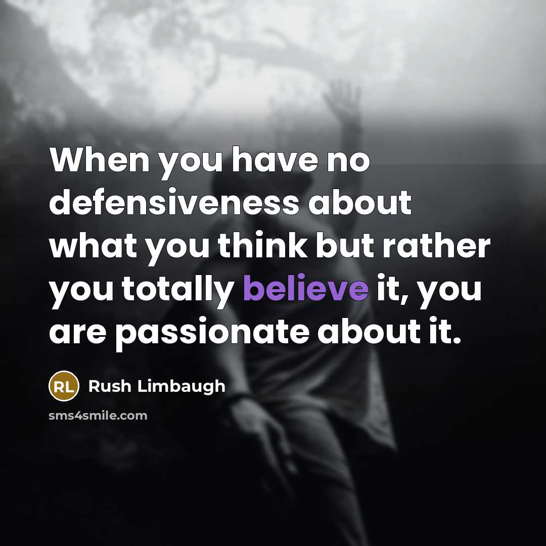 “When you have no defensiveness about what you think but…” quote by Rush Limbaugh
