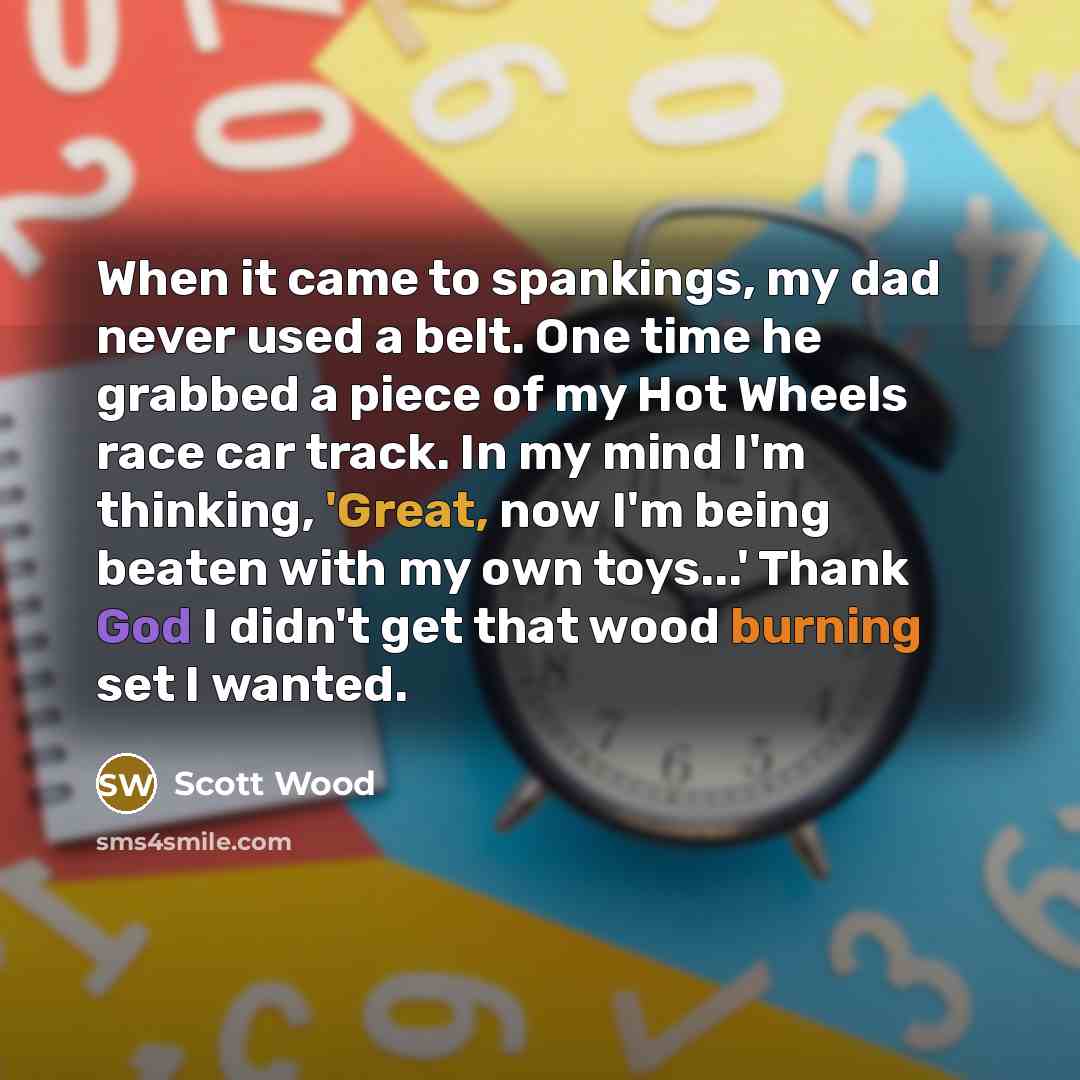 “When it came to spankings, my dad never used a…” quote by Scott Wood
