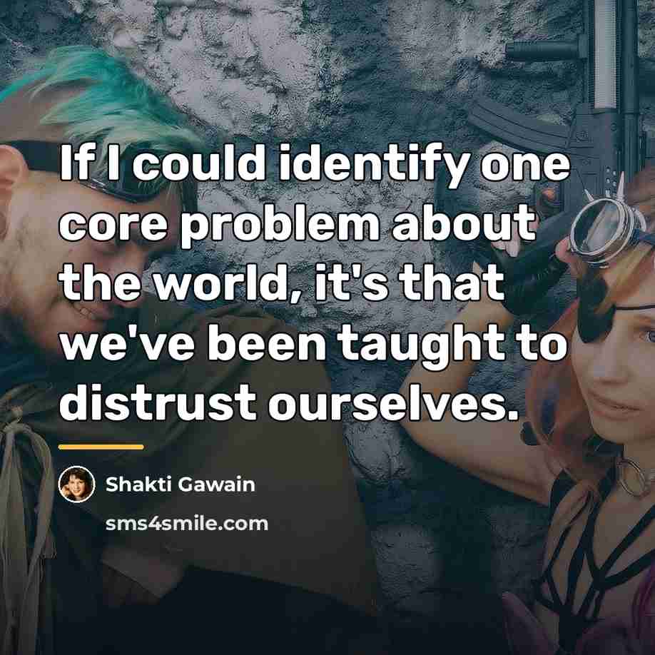 “If I could identify one core problem about the world,…” quote by Shakti Gawain