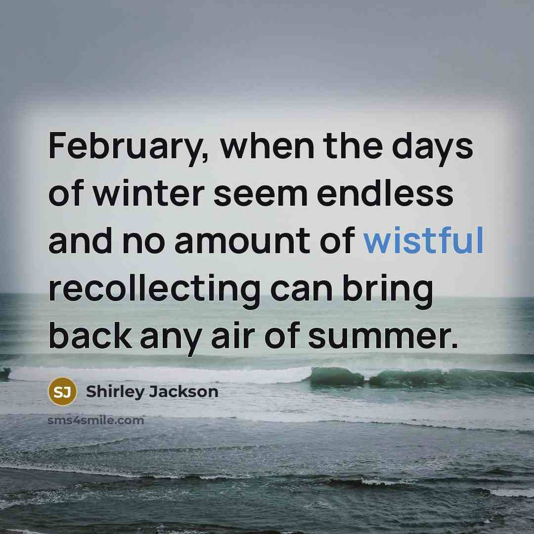 “February, when the days of winter seem endless and no…” quote by Shirley Jackson