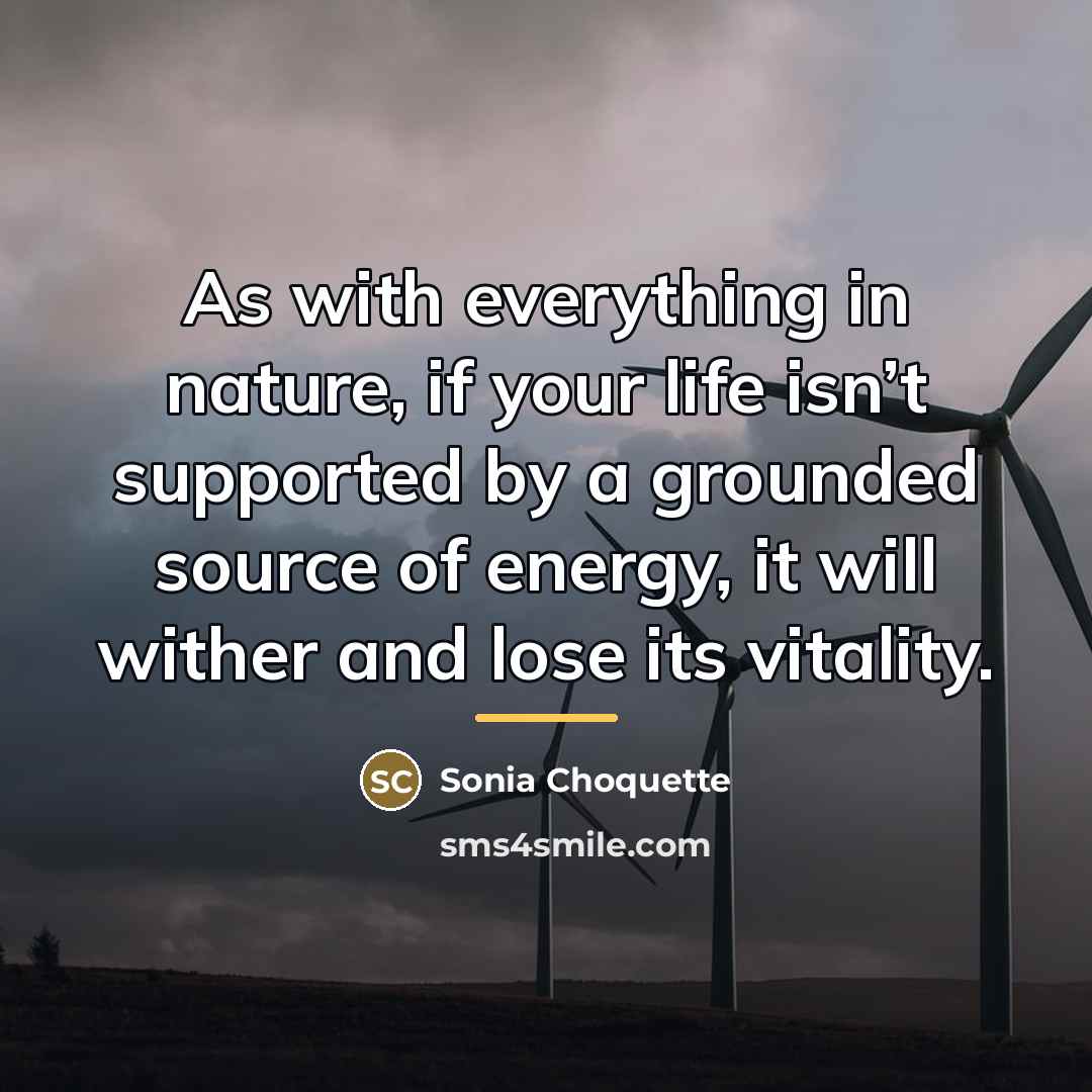 “As with everything in nature, if your life isn’t supported…” quote by Sonia Choquette