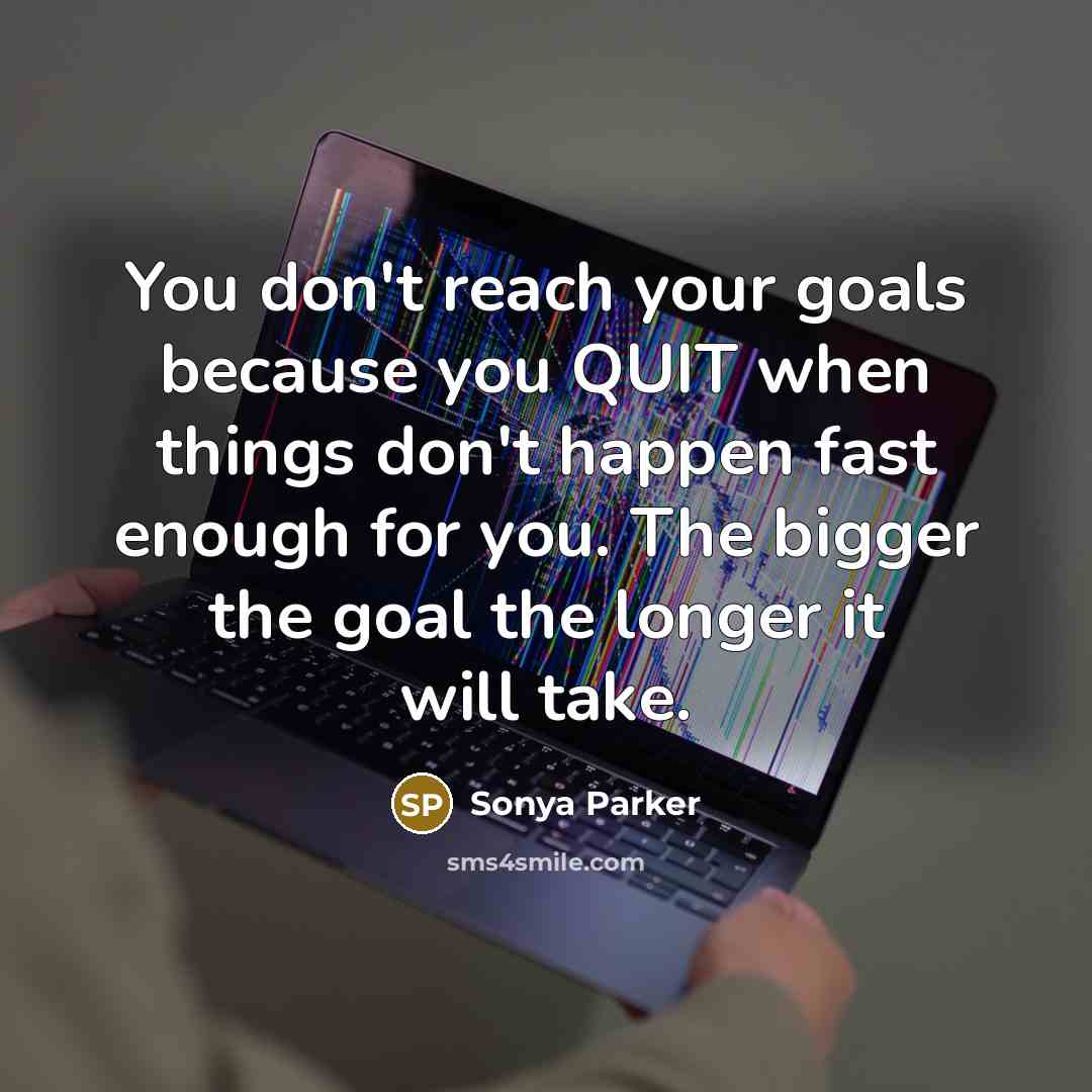 “You don't reach your goals because you QUIT when things…” quote by Sonya Parker