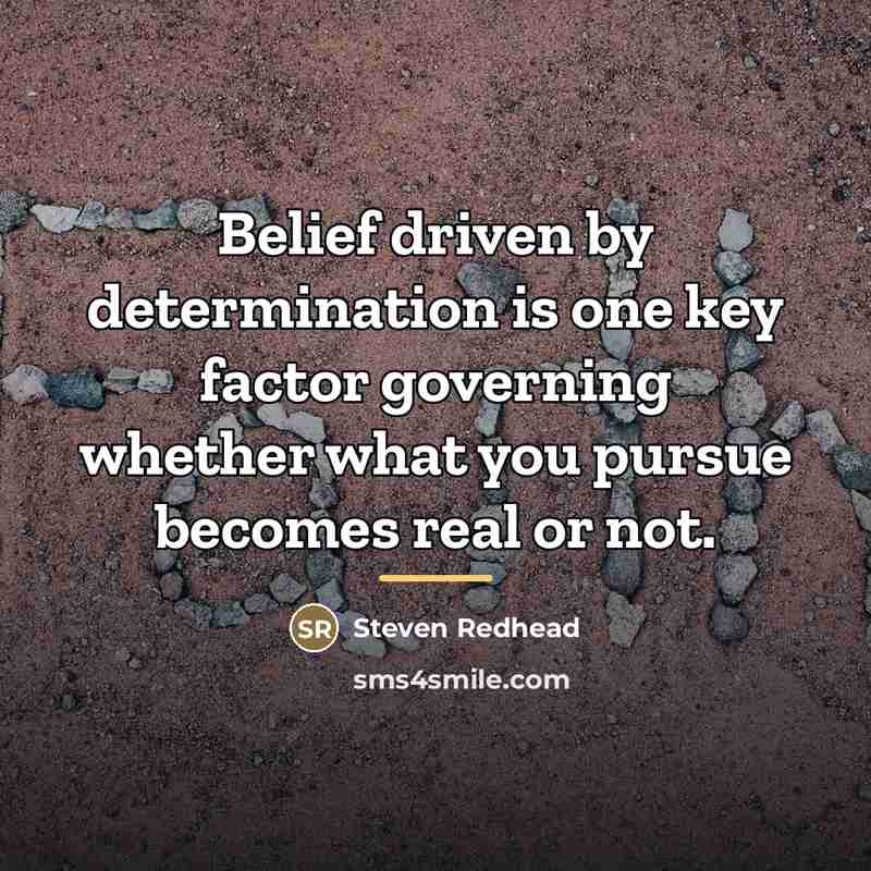 “Belief driven by determination is one key factor governing whether…” quote by Steven Redhead