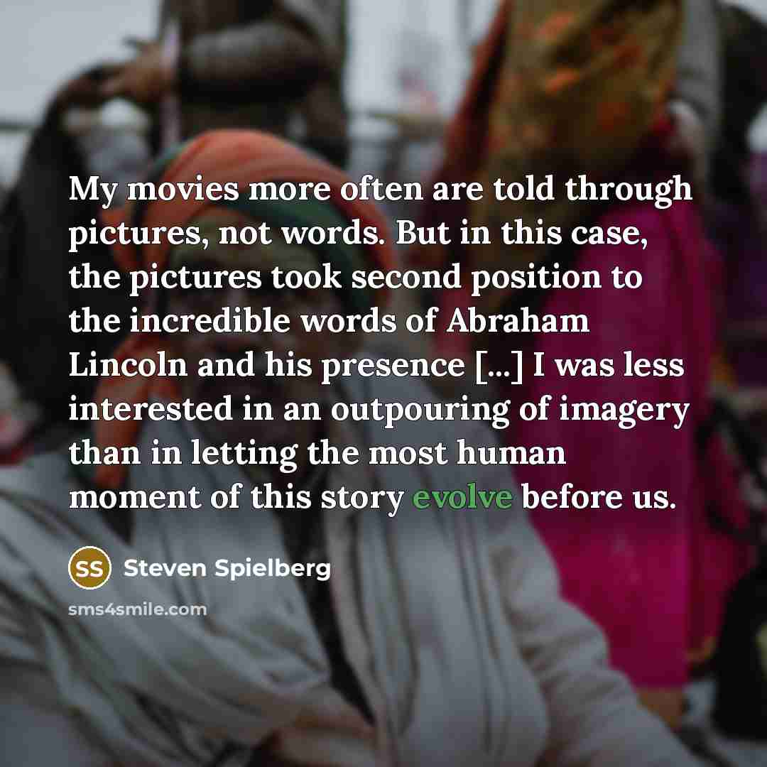 “My movies more often are told through pictures, not words.…” quote by Steven Spielberg