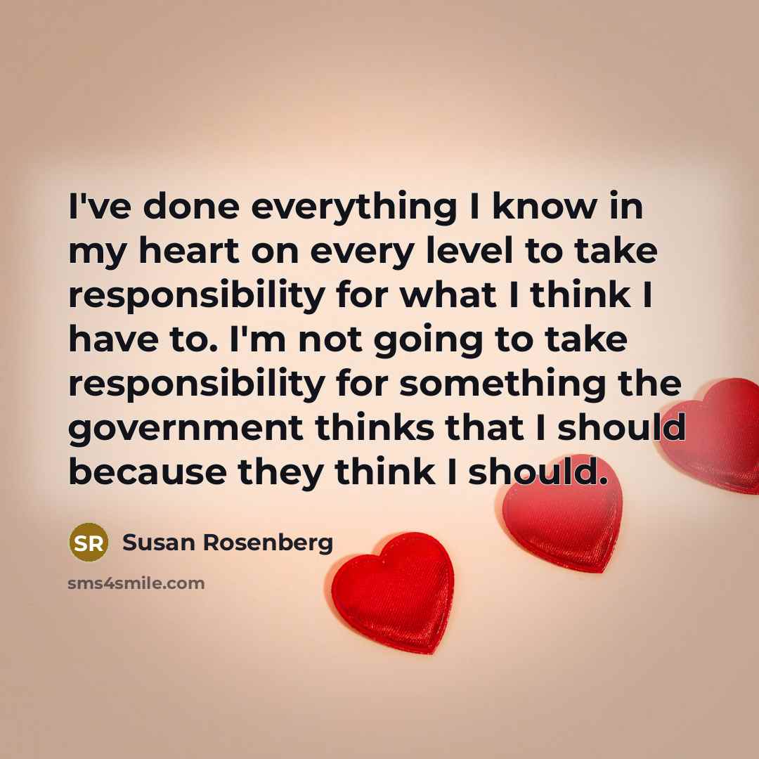 “I've done everything I know in my heart on every…” quote by Susan Rosenberg