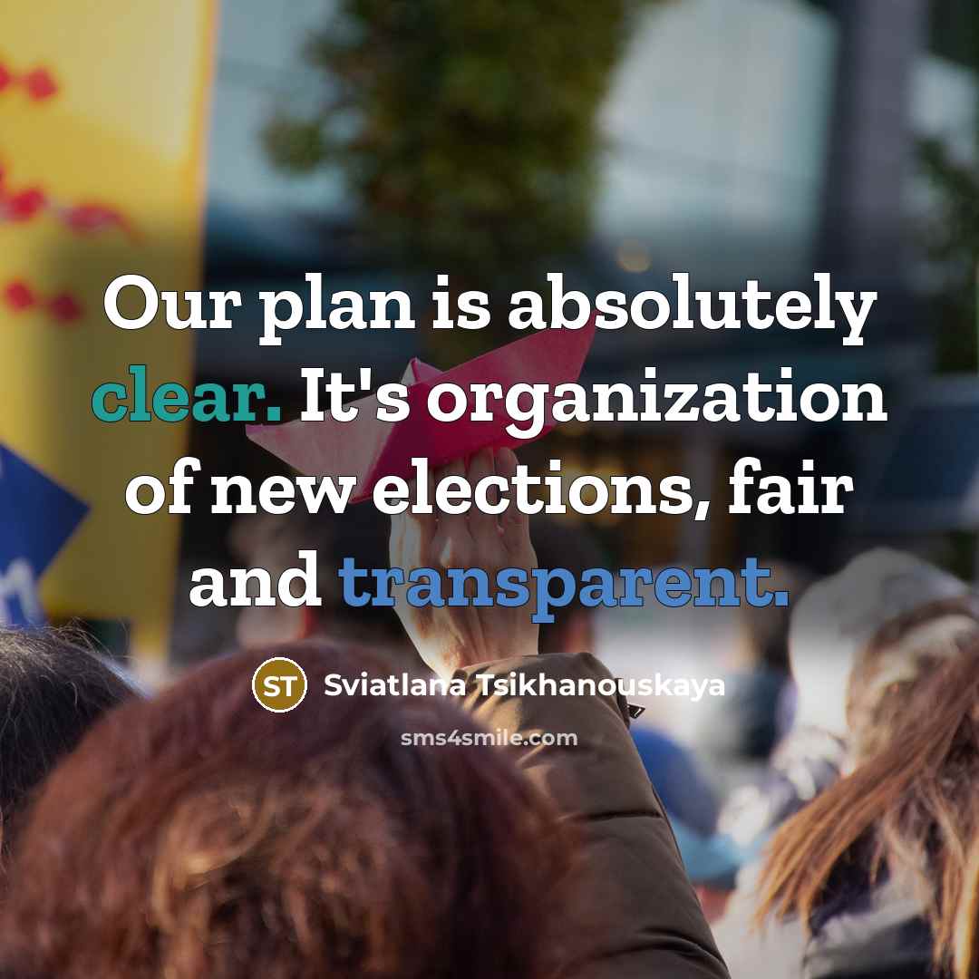 “Our plan is absolutely clear. It's organization of new elections,…” quote by Sviatlana Tsikhanouskaya