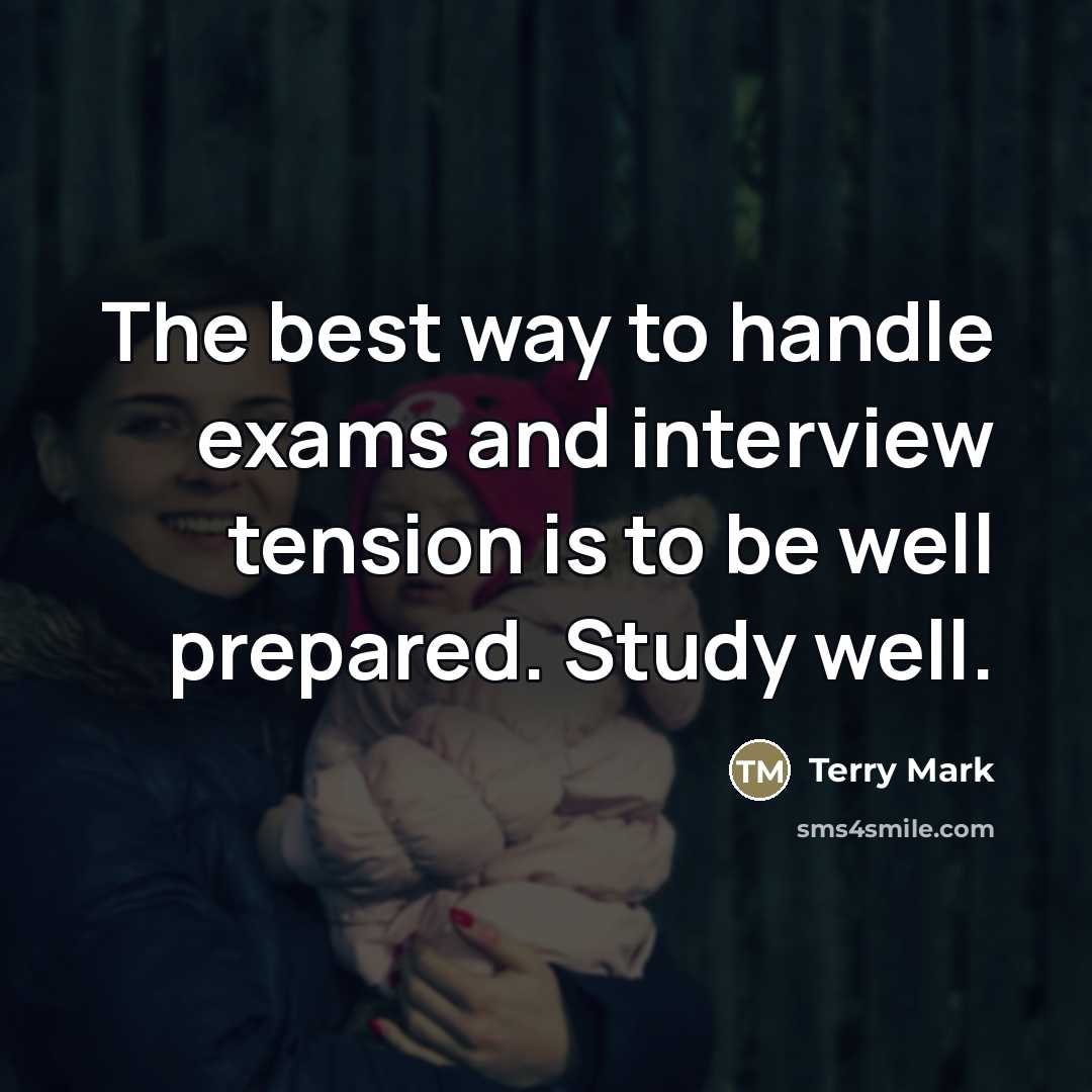 “The best way to handle exams and interview tension is…” quote by Terry Mark