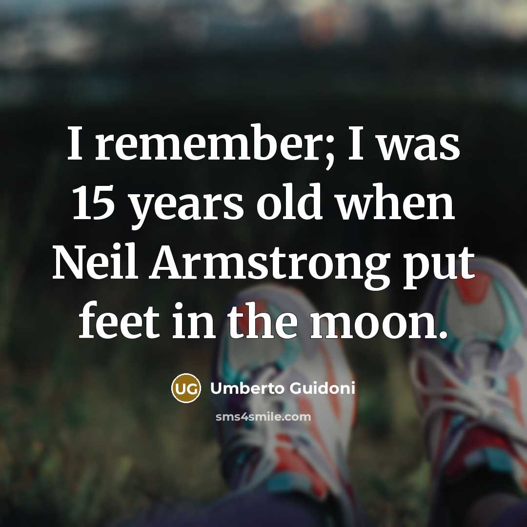 “I remember; I was 15 years old when Neil Armstrong…” quote by Umberto Guidoni