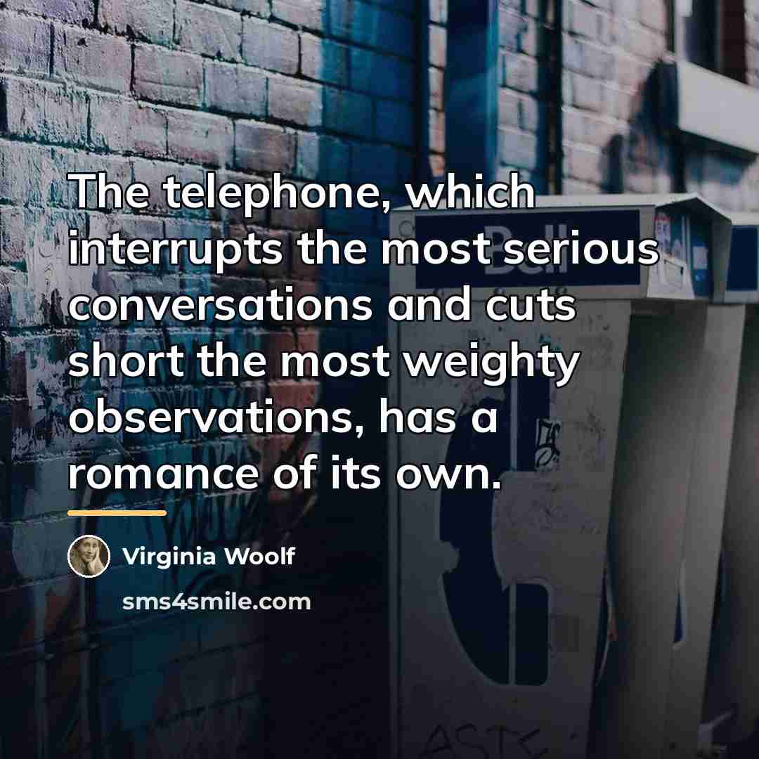 “The telephone, which interrupts the most serious conversations and cuts…” quote by Virginia Woolf