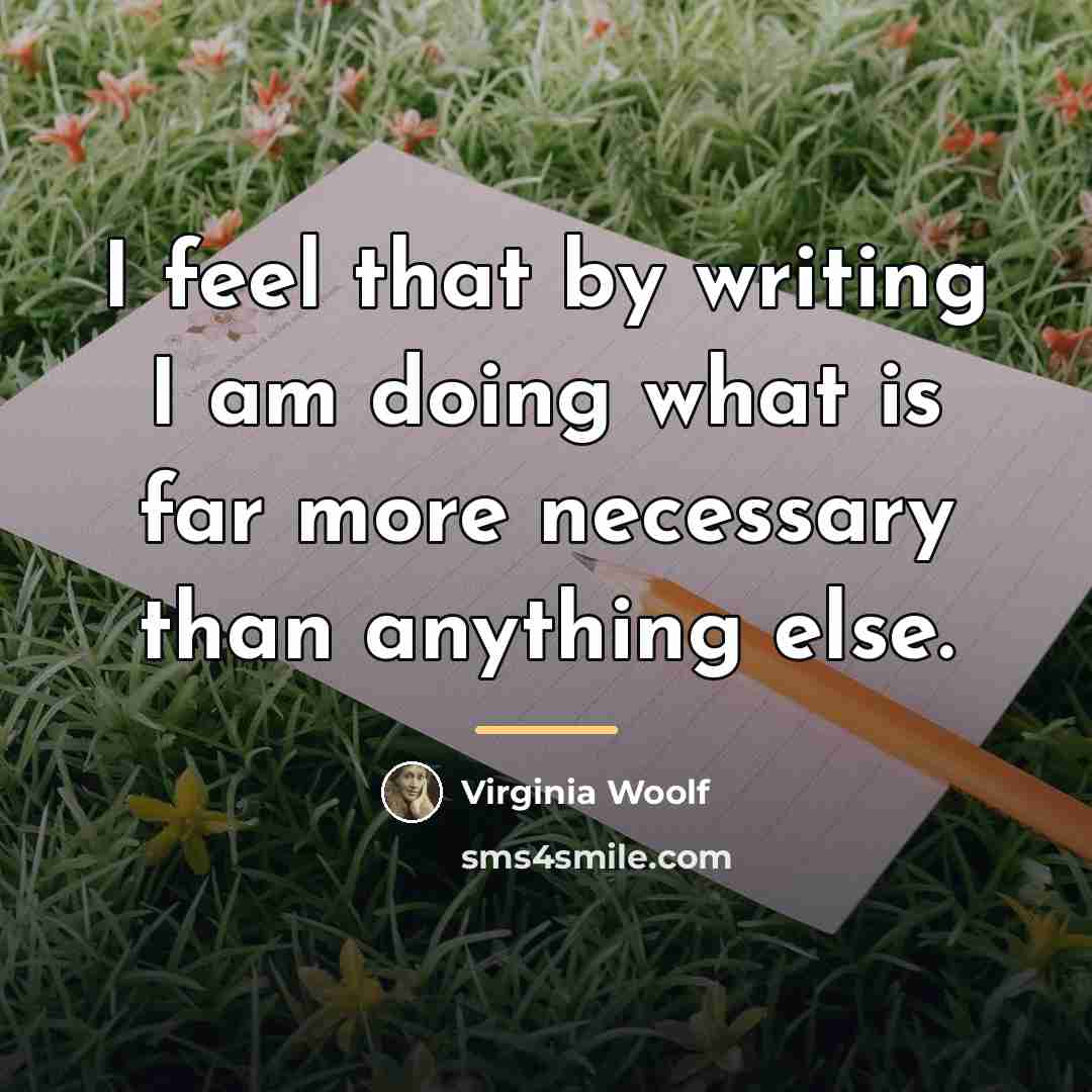 “I feel that by writing I am doing what is…” quote by Virginia Woolf