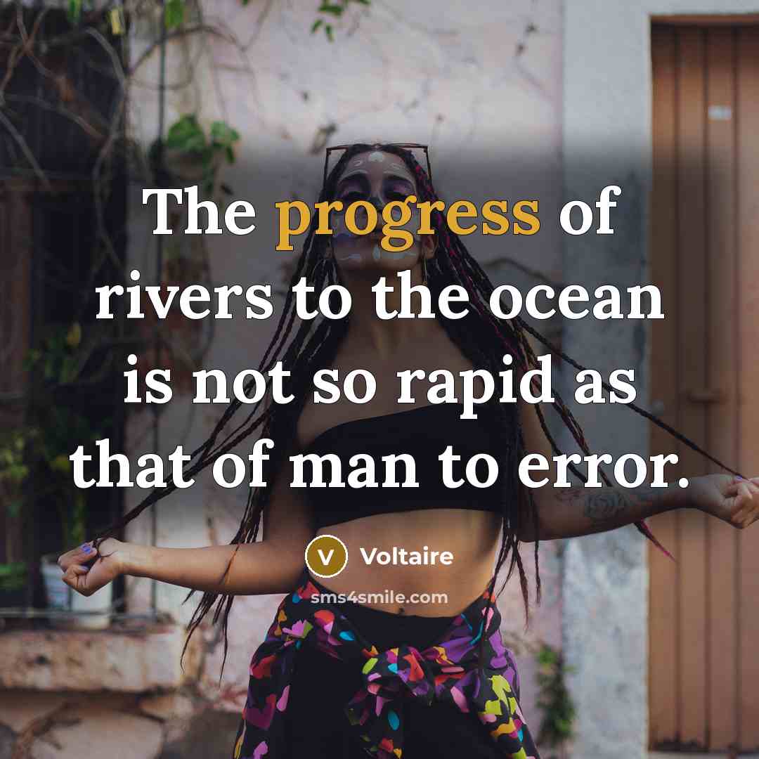 “The progress of rivers to the ocean is not so…” quote by Voltaire