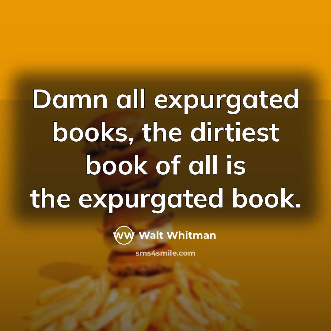 “Damn all expurgated books, the dirtiest book of all is…” quote by Walt Whitman