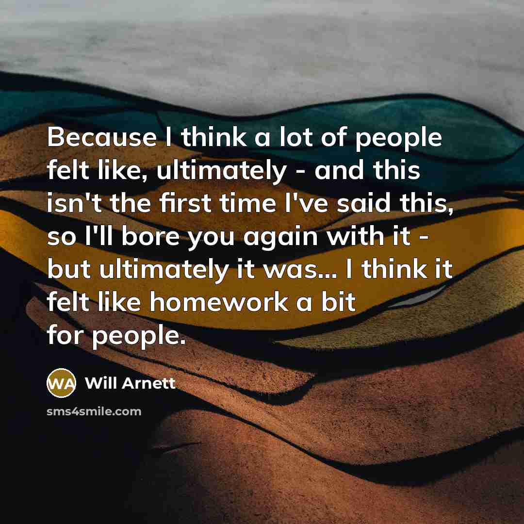 “Because I think a lot of people felt like, ultimately…” quote by Will Arnett