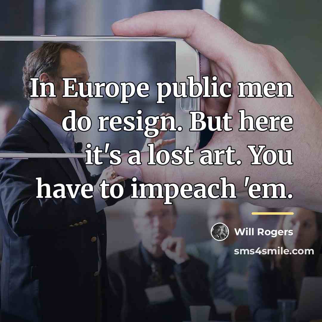 “In Europe public men do resign. But here it's a…” quote by Will Rogers