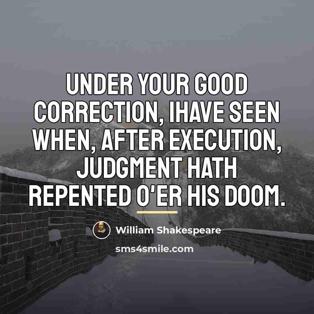 “Under your good correction, Ihave seen When, after execution, judgment…” quote by William Shakespeare