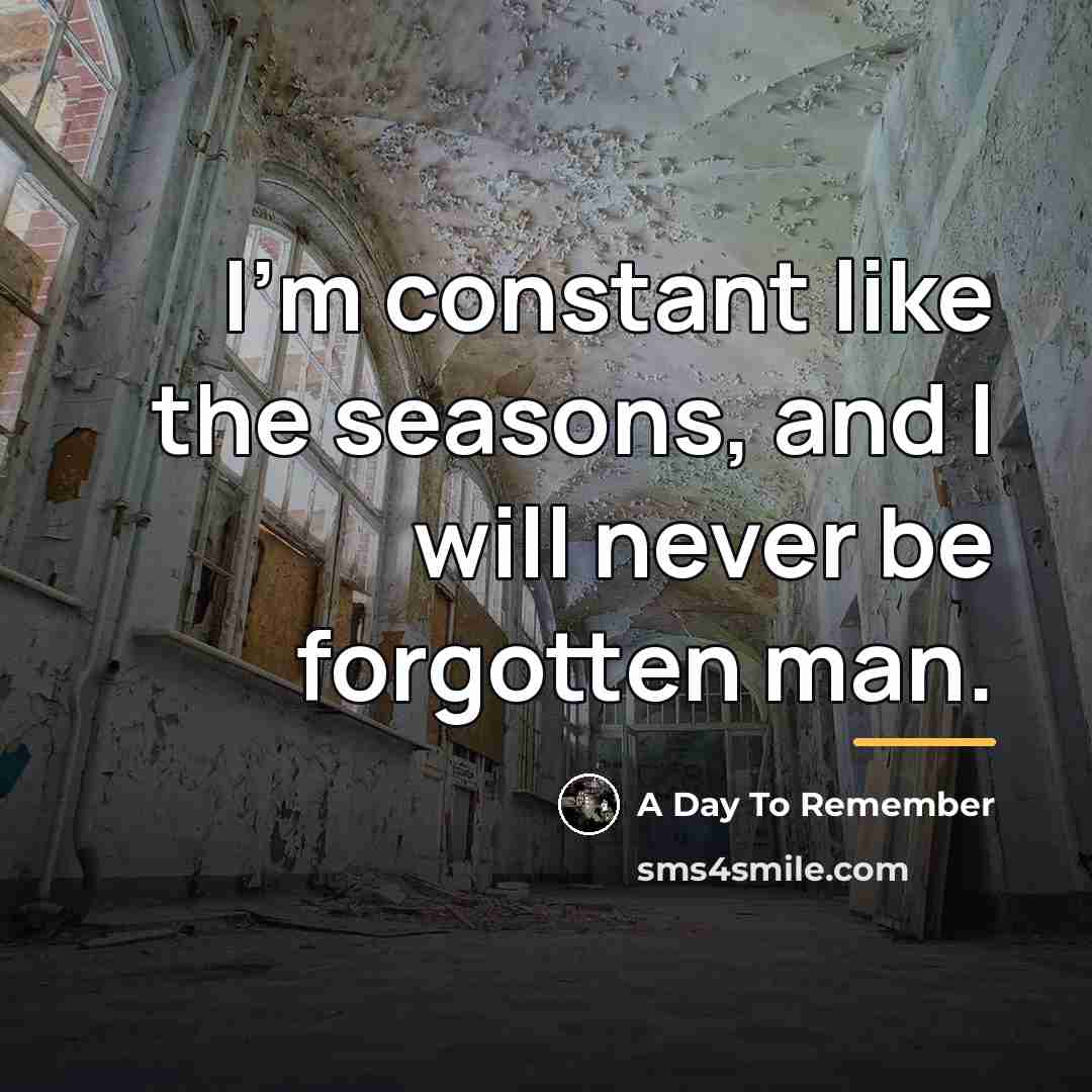 “I'm constant like the seasons, and I will never be…” quote by A Day To Remember