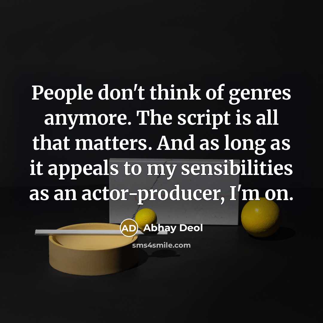 “People don't think of genres anymore. The script is all…” quote by Abhay Deol