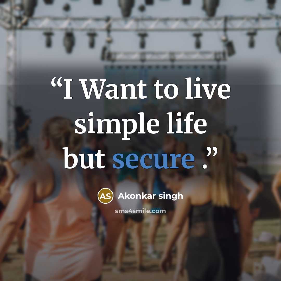“I Want to live simple life but secure .” quote by Akonkar singh