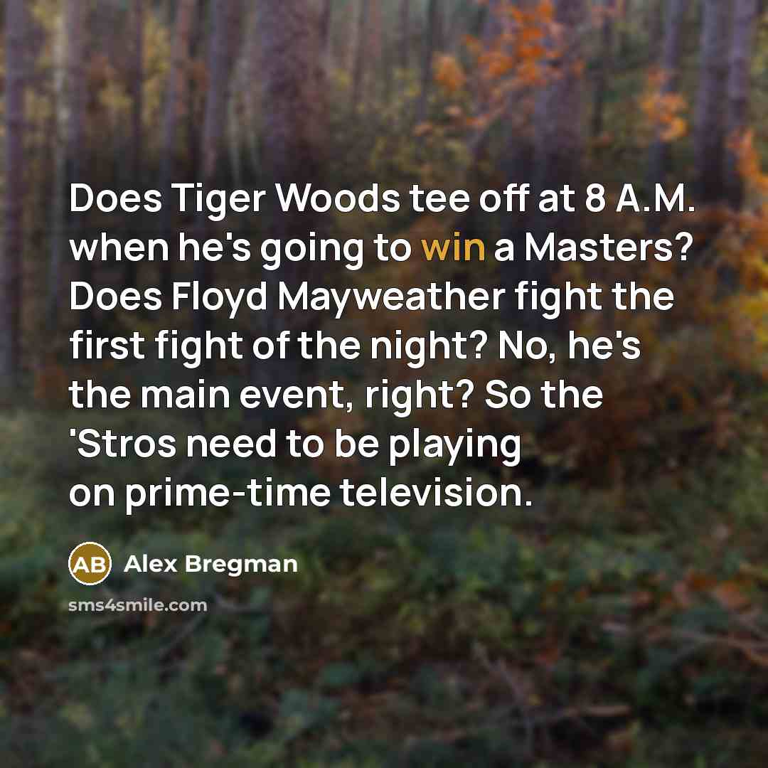 “Does Tiger Woods tee off at 8 A.M. when he's…” quote by Alex Bregman