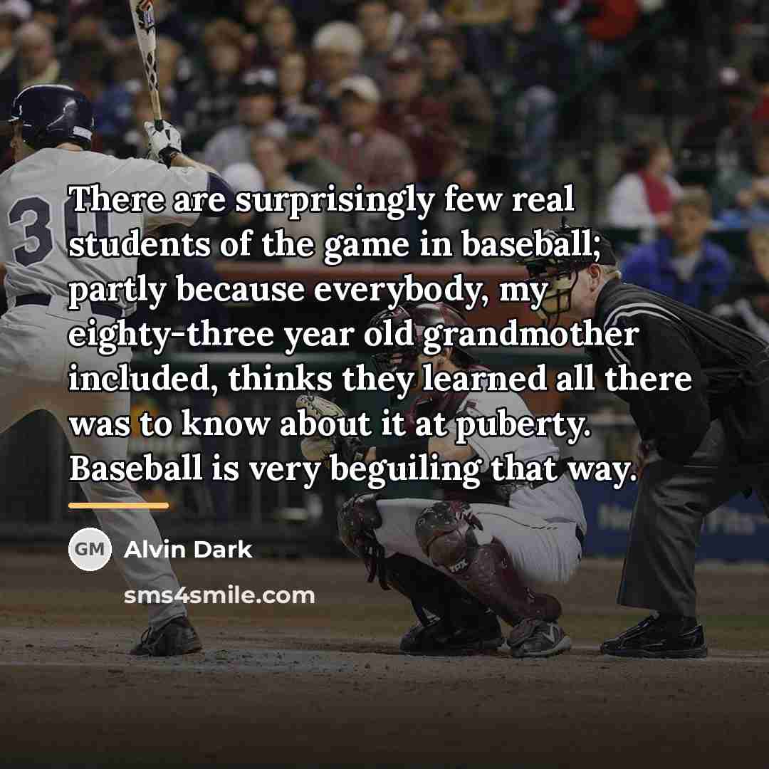 “There are surprisingly few real students of the game in…” quote by Alvin Dark