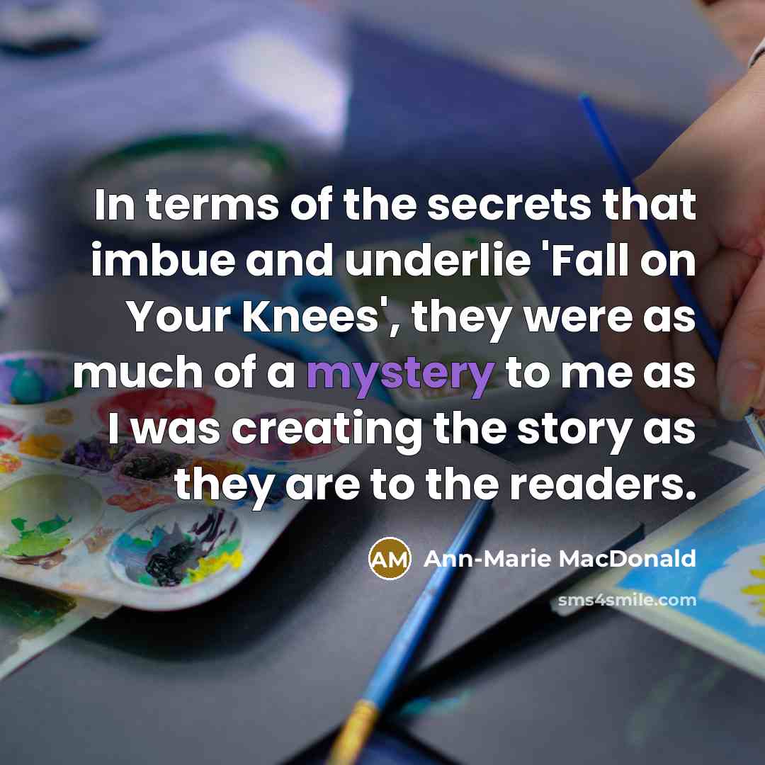 “In terms of the secrets that imbue and underlie 'Fall…” quote by Ann-Marie MacDonald