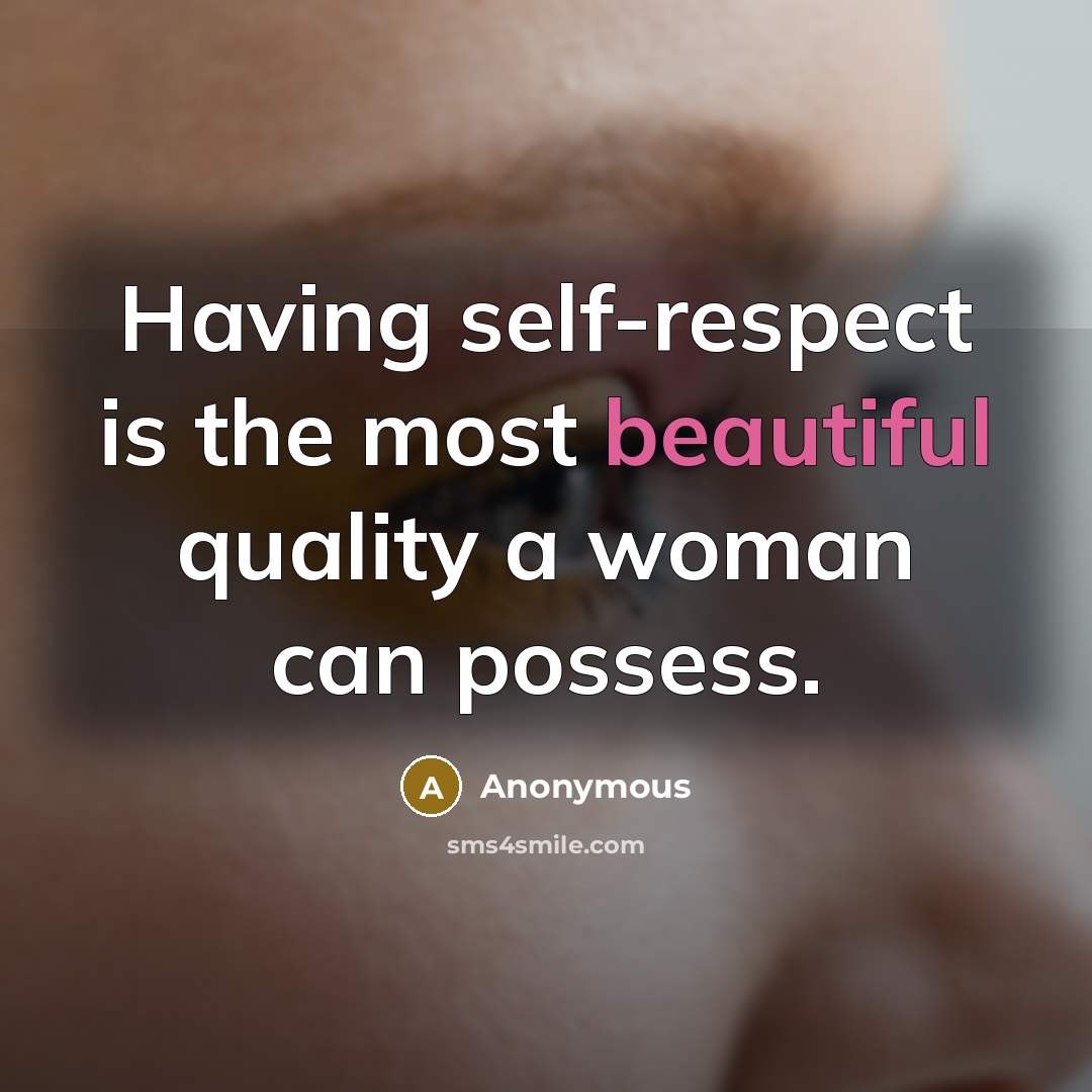 “Having self-respect is the most beautiful quality a woman can…” quote by Anonymous