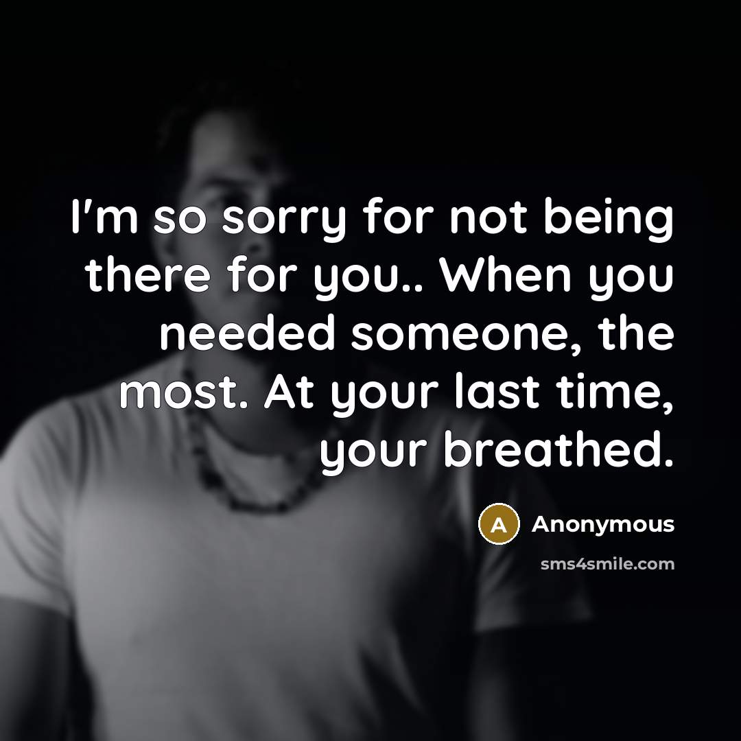 “I'm so sorry for not being there for you.. When…” quote by Anonymous