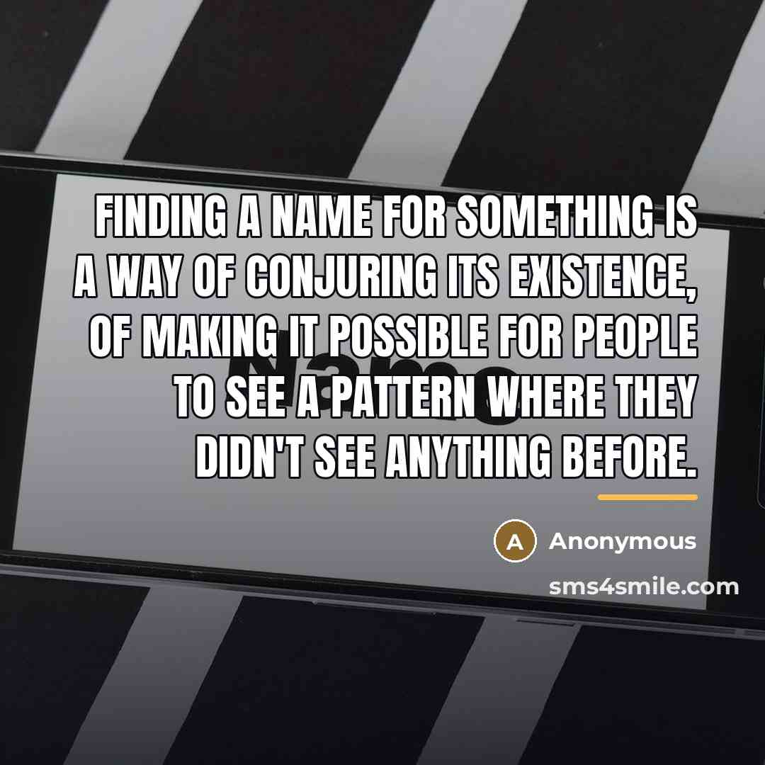 “Finding a name for something is a way of conjuring…” quote by Anonymous