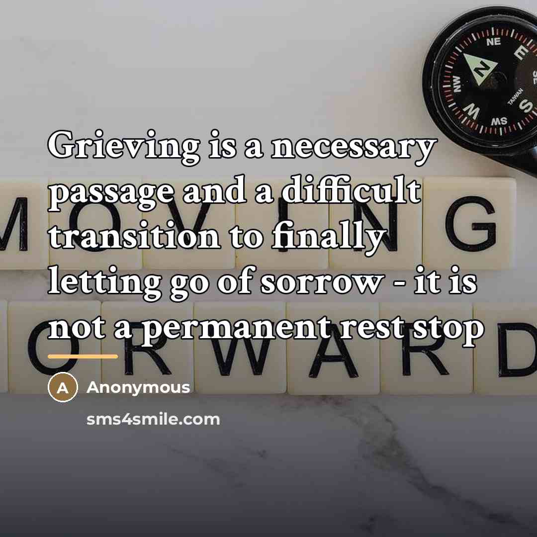 “Grieving is a necessary passage and a difficult transition to…” quote by Anonymous