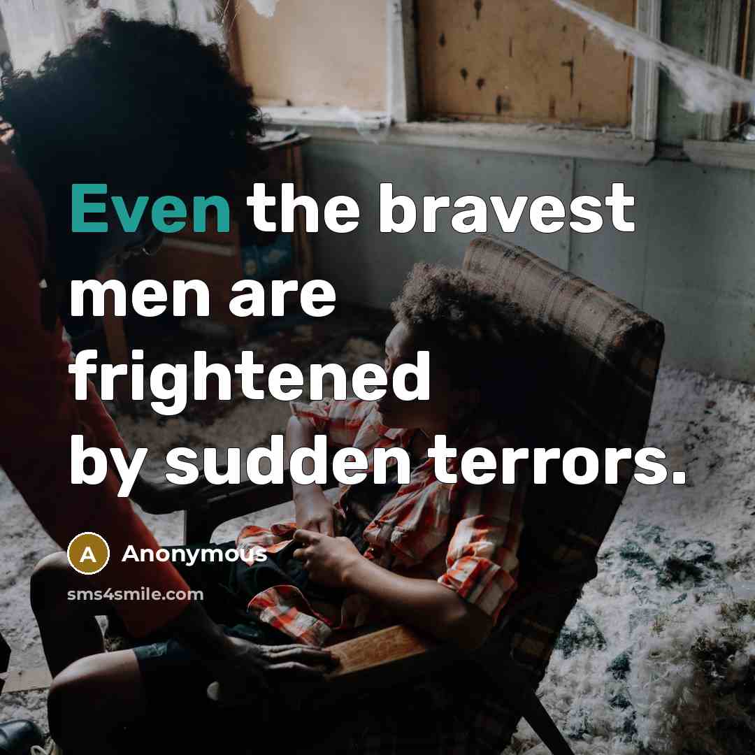 “Even the bravest men are frightened by sudden terrors.…” quote by Anonymous