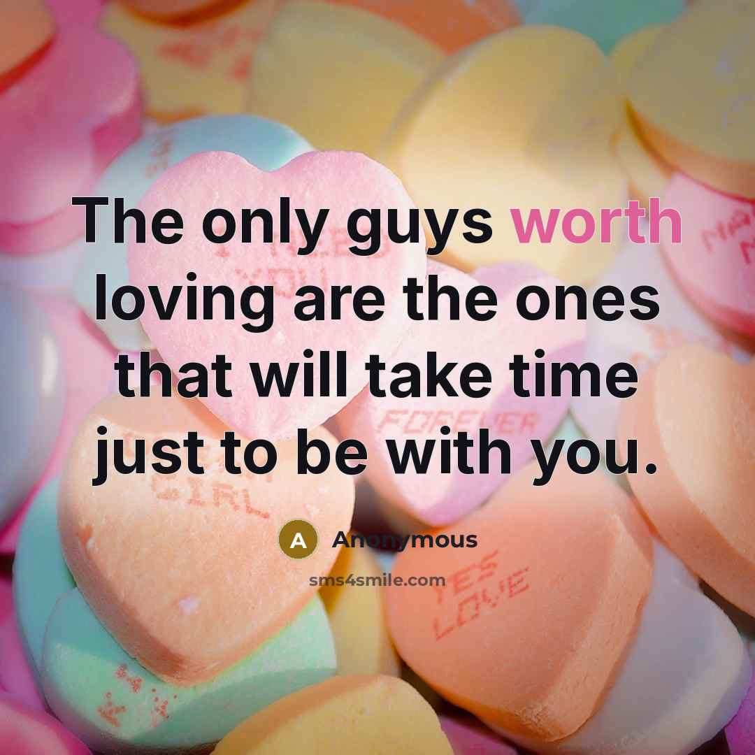 “The only guys worth loving are the ones that will…” quote by Anonymous