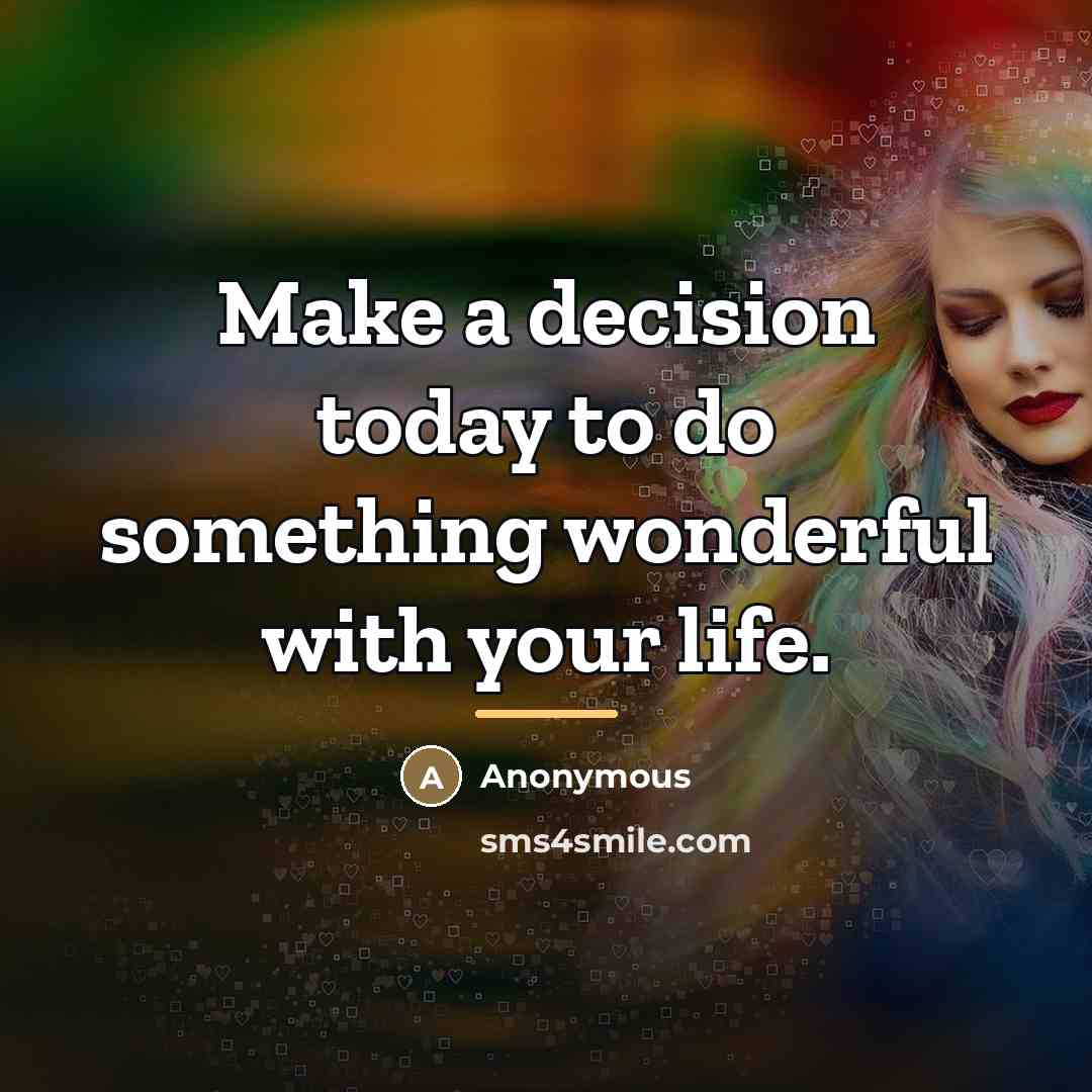 “Make a decision today to do something wonderful with your…” quote by Anonymous