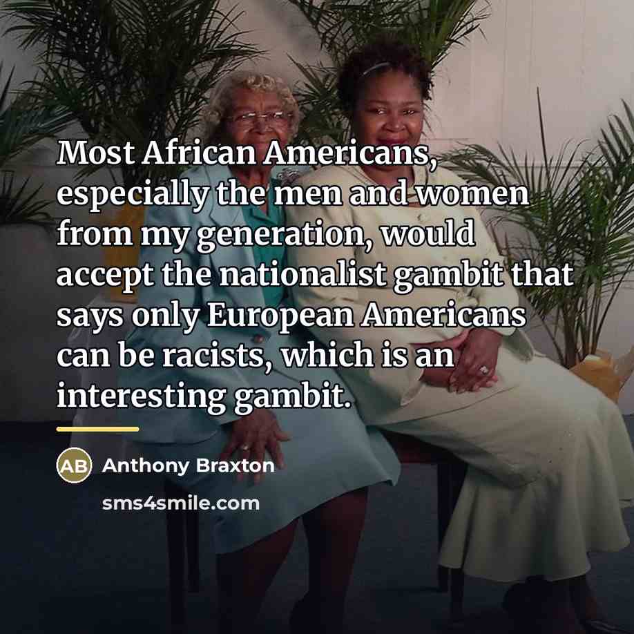 “Most African Americans, especially the men and women from my…” quote by Anthony Braxton