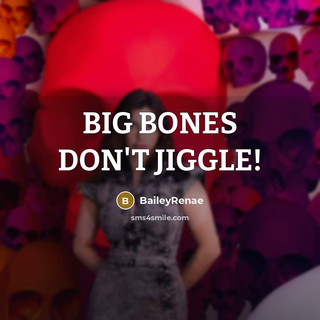 “BIG BONES DON'T JIGGLE!…” quote by BaileyRenae