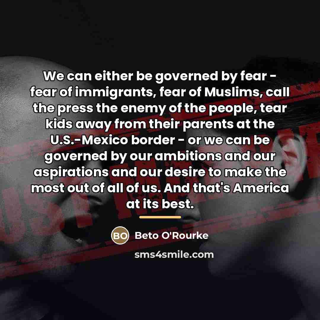 “We can either be governed by fear - fear of…” quote by Beto O'Rourke