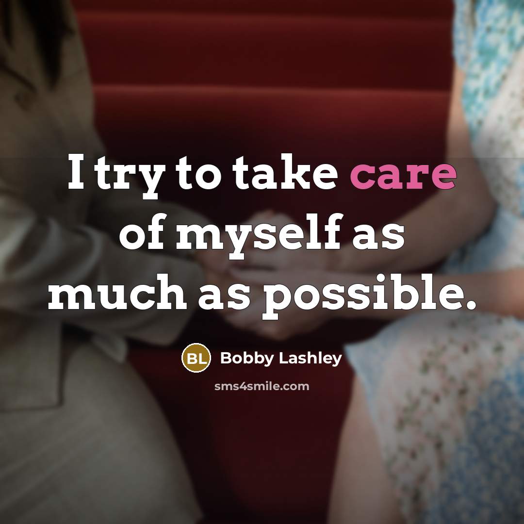 “I try to take care of myself as much as…” quote by Bobby Lashley