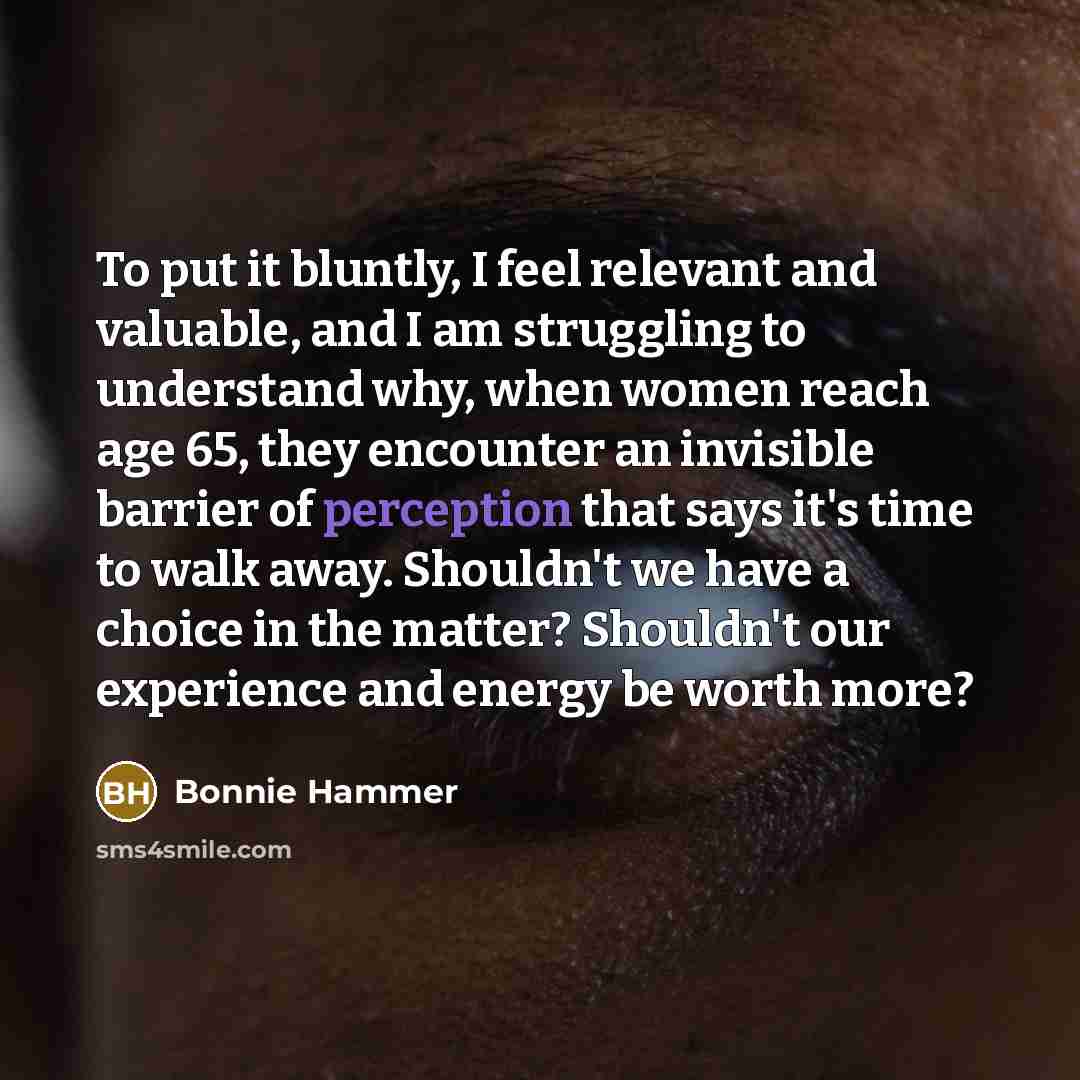 “To put it bluntly, I feel relevant and valuable, and…” quote by Bonnie Hammer