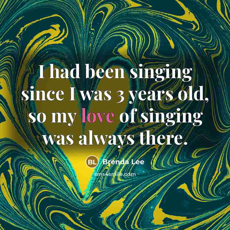 “I had been singing since I was 3 years old,…” quote by Brenda Lee