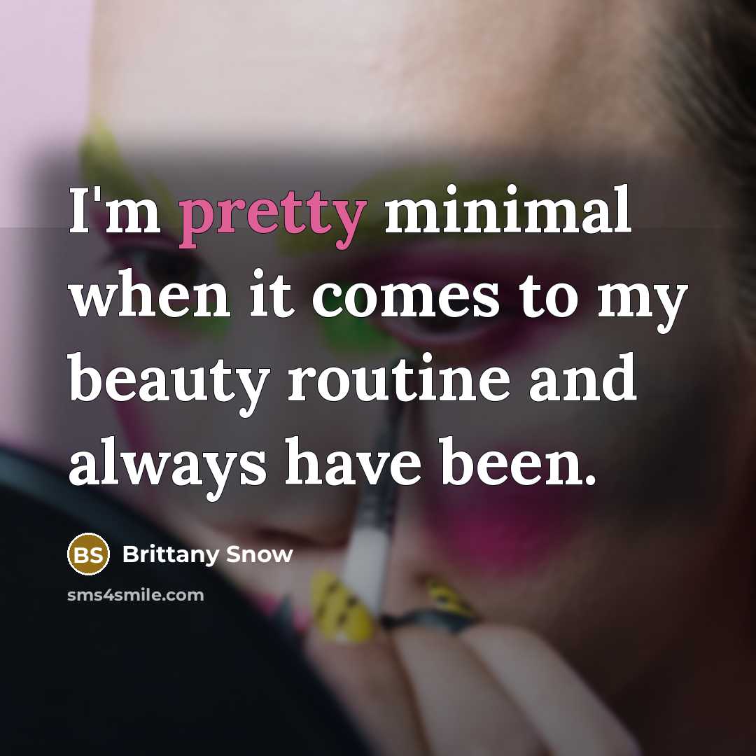 “I'm pretty minimal when it comes to my beauty routine…” quote by Brittany Snow