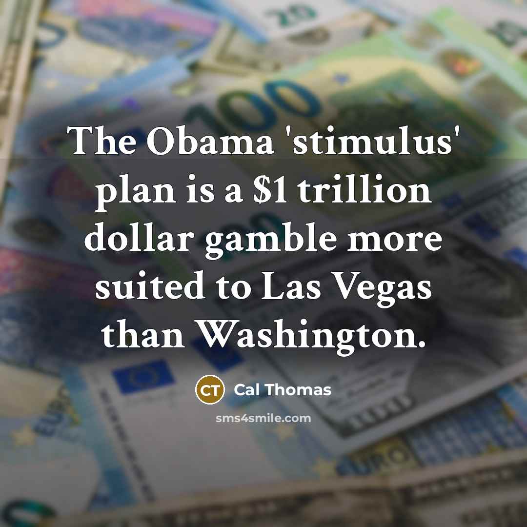 “The Obama 'stimulus' plan is a $1 trillion dollar gamble…” quote by Cal Thomas