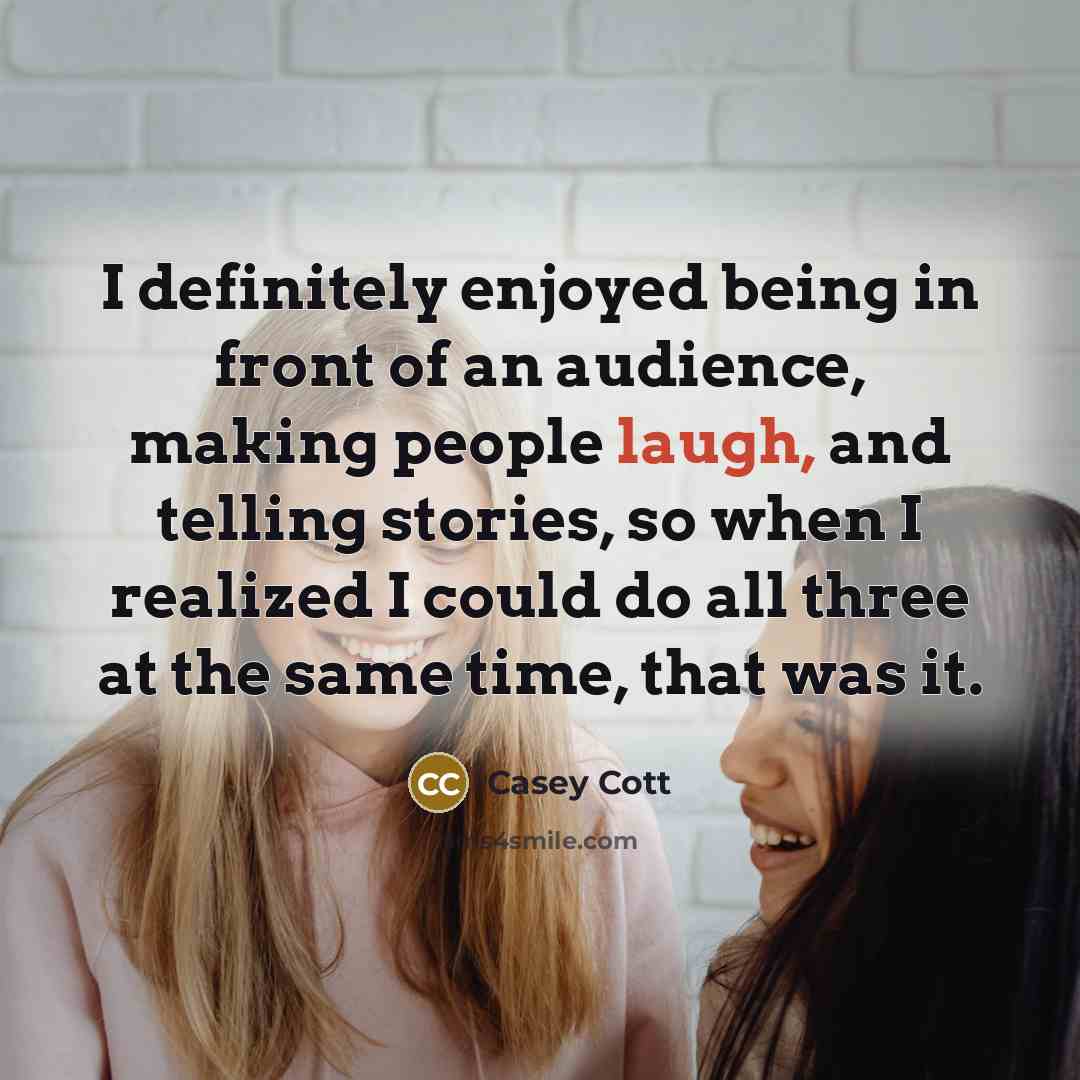 “I definitely enjoyed being in front of an audience, making…” quote by Casey Cott