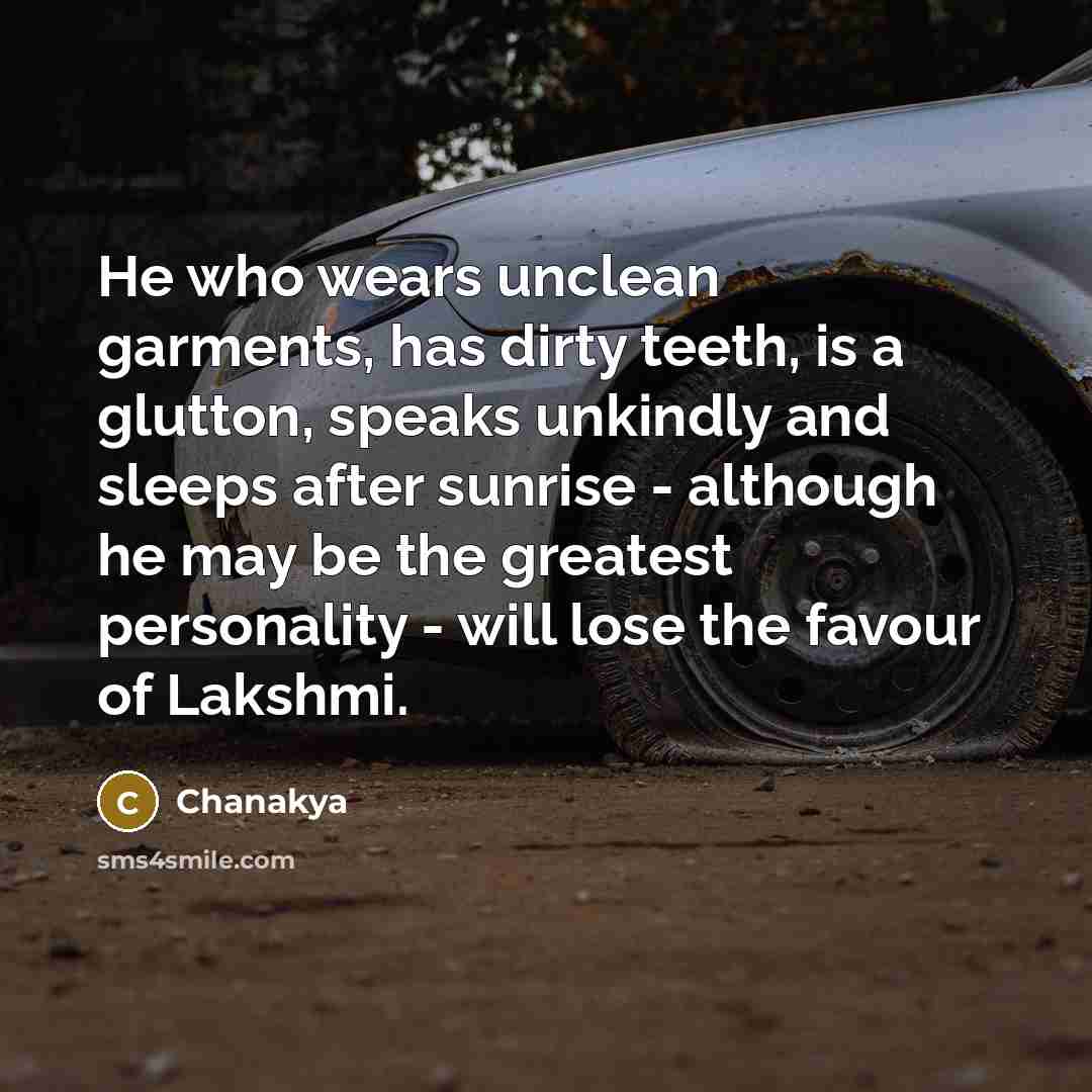 “He who wears unclean garments, has dirty teeth, is a…” quote by Chanakya