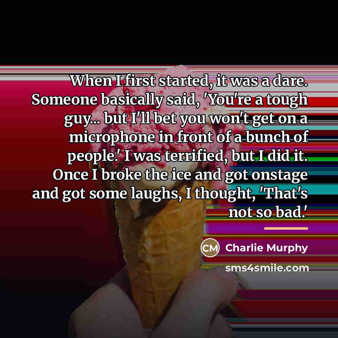 “When I first started, it was a dare. Someone basically…” quote by Charlie Murphy