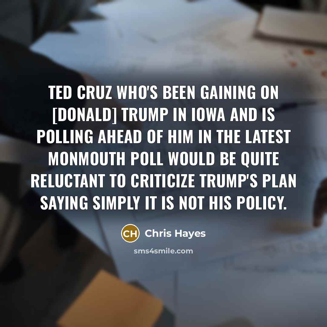 “Ted Cruz who`s been gaining on [Donald] Trump in Iowa…” quote by Chris Hayes
