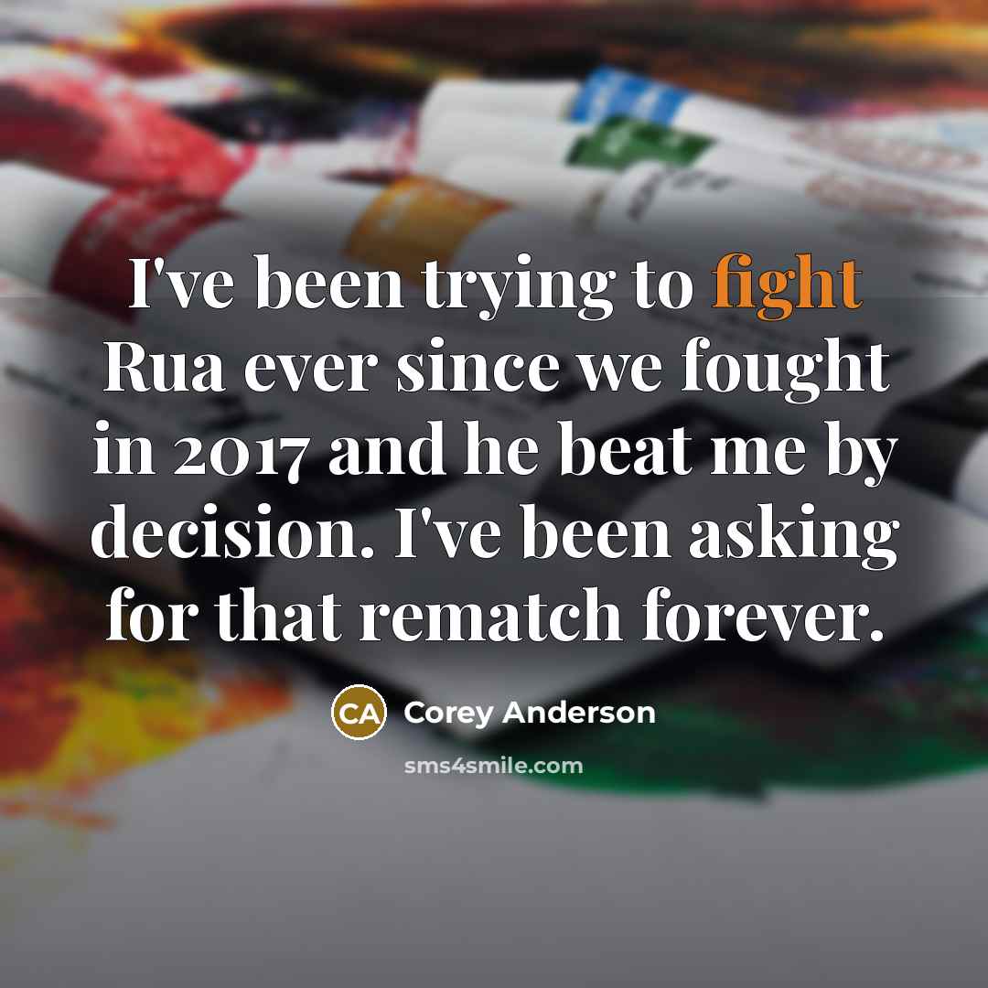 “I've been trying to fight Rua ever since we fought…” quote by Corey Anderson