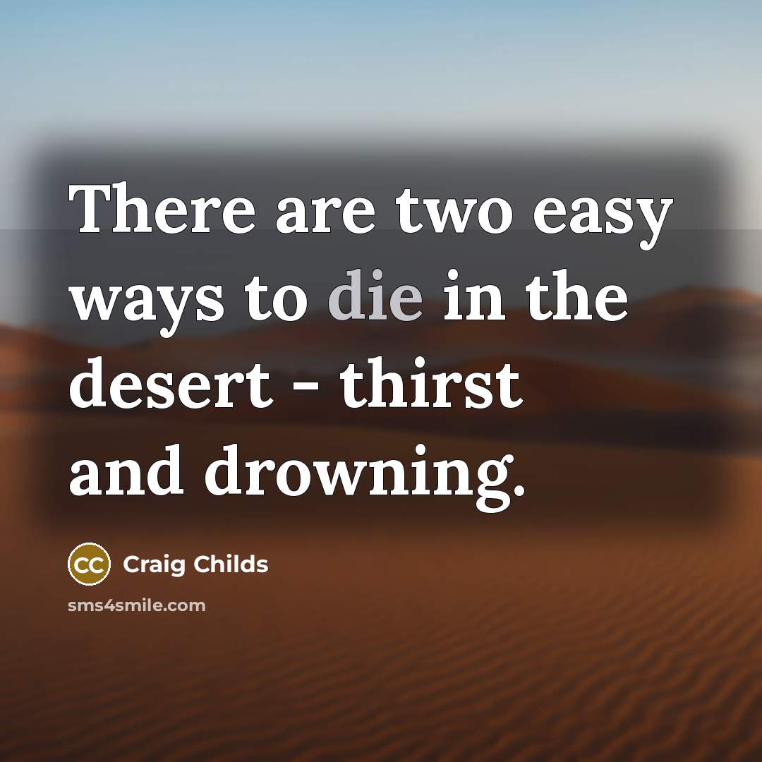 “There are two easy ways to die in the desert…” quote by Craig Childs