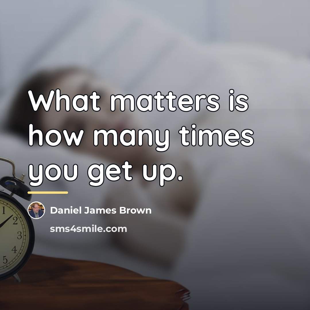 “What matters is how many times you get up.…” quote by Daniel James Brown