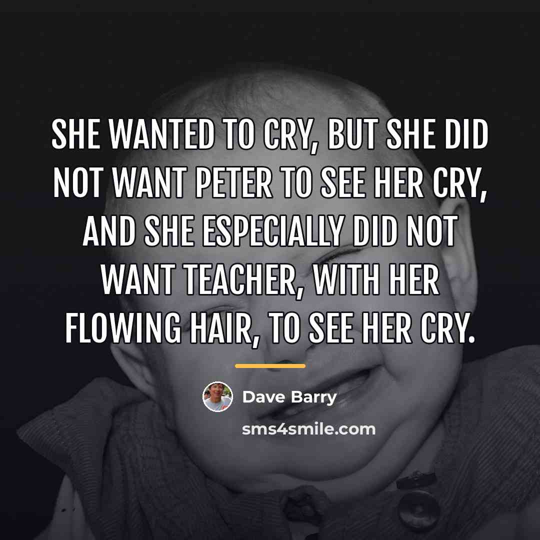 “She wanted to cry, but she did not want Peter…” quote by Dave Barry