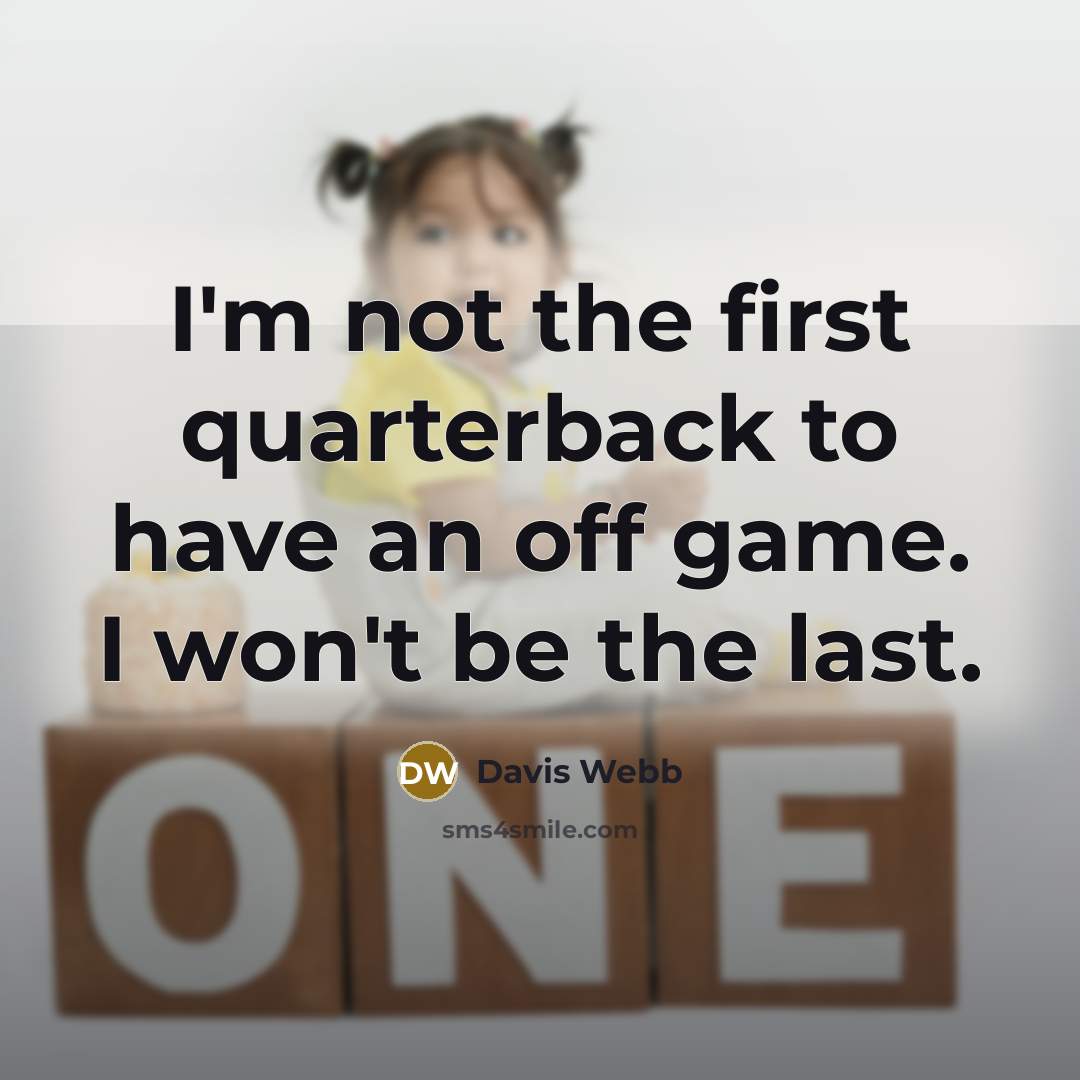 “I'm not the first quarterback to have an off game.…” quote by Davis Webb